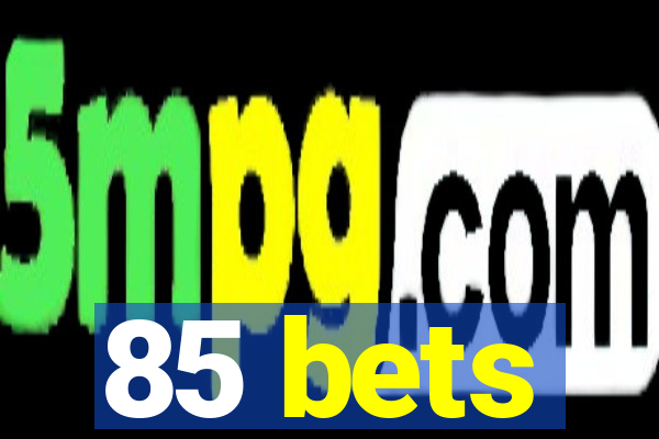 85 bets